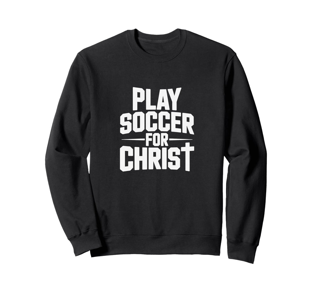 Play Soccer Christ Sweatshirt - Custom Art Print Men Women - T-Shirt, Sweatshirt, Hoodie