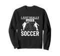 Soccer Player I Just Really Love Sweatshirt - Unique Graphic for Adults - T-Shirt, Sweatshirt, Hoodie