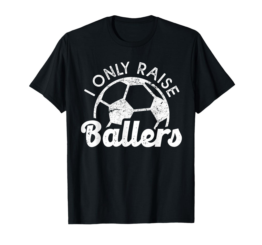 Soccer Mom Dad Mama I Only Raise T-Shirt - Streetwear Style for Adults - T-Shirt, Sweatshirt, Hoodie