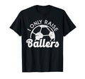 Soccer Mom Dad Mama I Only Raise T-Shirt - Streetwear Style for Adults - T-Shirt, Sweatshirt, Hoodie