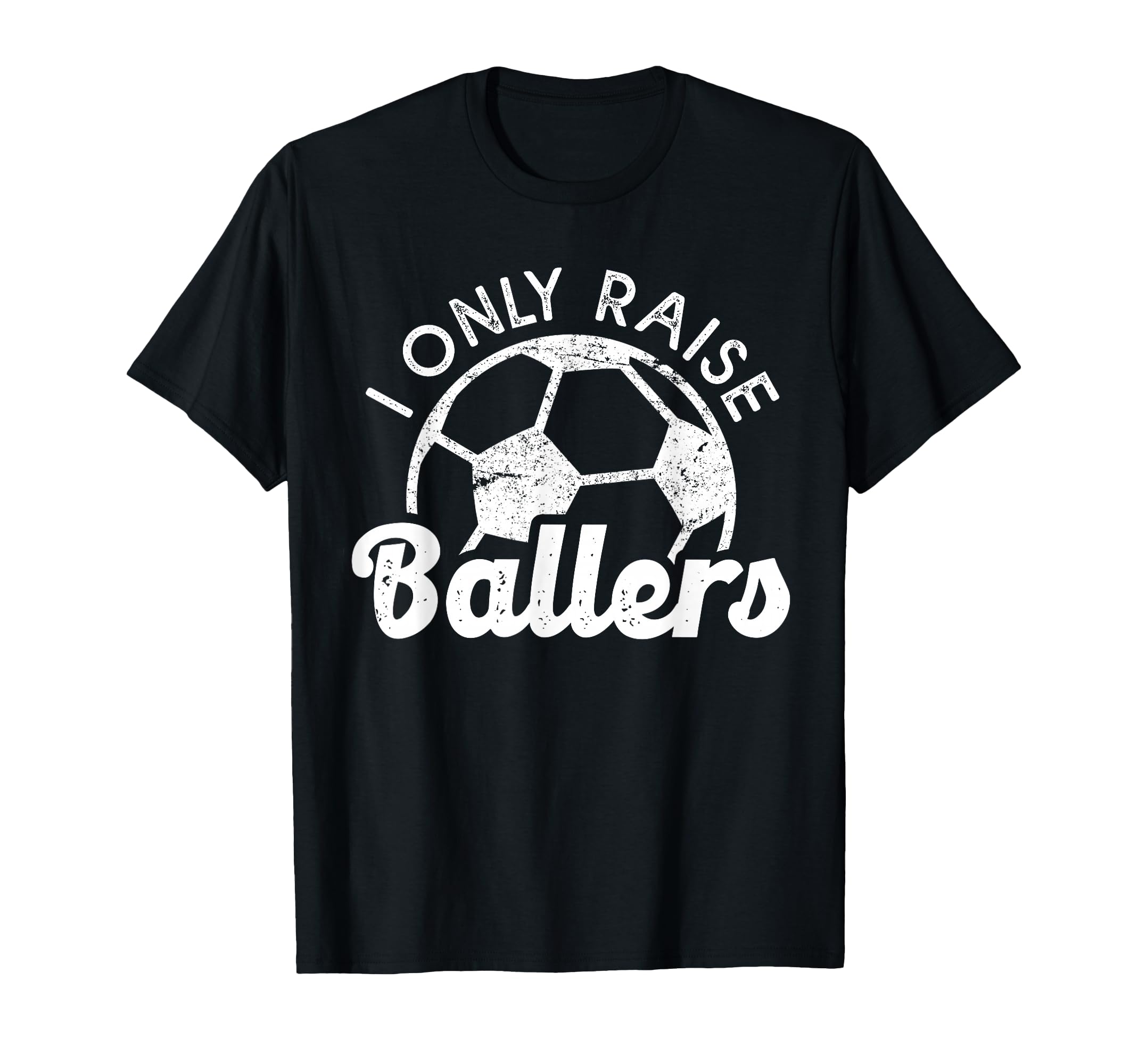 Soccer Mom Dad Mama I Only Raise T-Shirt - Casual Everyday Wear for Adults - T-Shirt, Sweatshirt, Hoodie