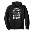 Goalkeeper Player Mom Lover Keep Calm Hoodie - Streetwear Style Men Women - T-Shirt, Sweatshirt, Hoodie