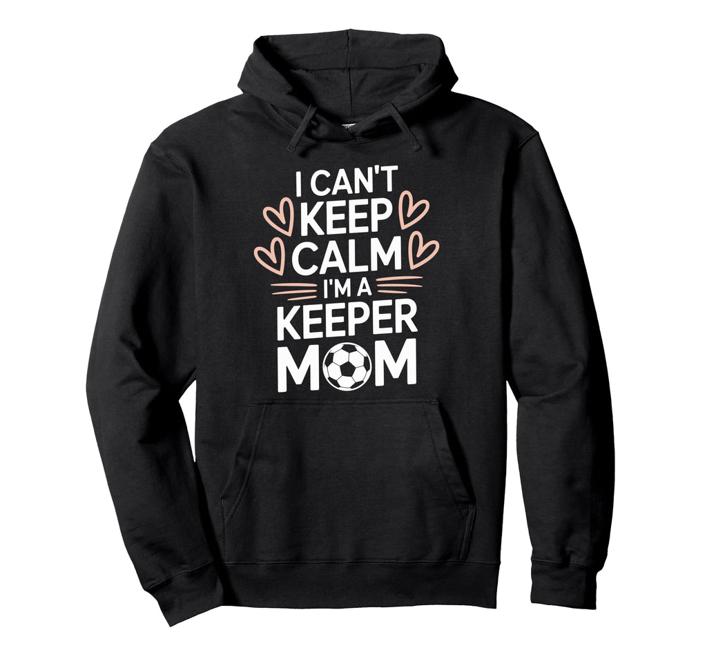 Goalkeeper Player Mom Lover Keep Calm Hoodie - Streetwear Style Men Women - T-Shirt, Sweatshirt, Hoodie