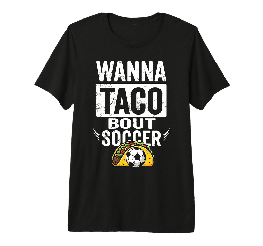 Wanna Taco Bout Soccer Funny Taco T-Shirt - Trendy Graphic for Adults - T-Shirt, Sweatshirt, Hoodie