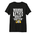 Wanna Taco Bout Soccer Funny Taco T-Shirt - Trendy Graphic for Adults - T-Shirt, Sweatshirt, Hoodie