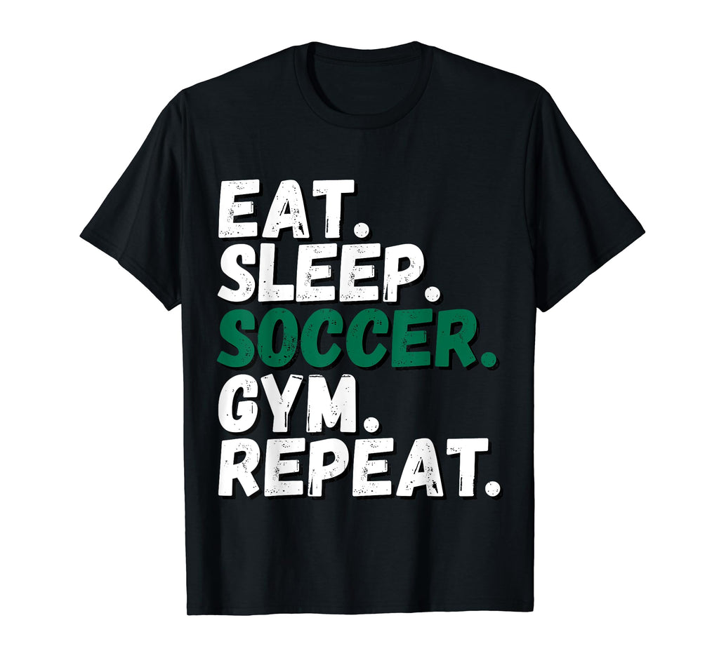 Eat Sleep Soccer Gym Repeat All T-Shirt - Minimalist Print Men Women - T-Shirt, Sweatshirt, Hoodie