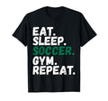 Eat Sleep Soccer Gym Repeat All T-Shirt - Minimalist Print Men Women - T-Shirt, Sweatshirt, Hoodie