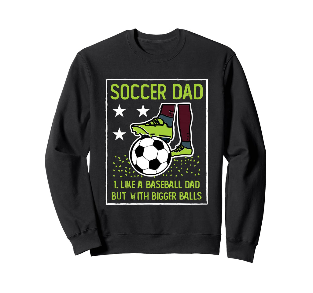 Soccer Dad Like Baseball Dad But Sweatshirt - Novelty Apparel Men Women - T-Shirt, Sweatshirt, Hoodie