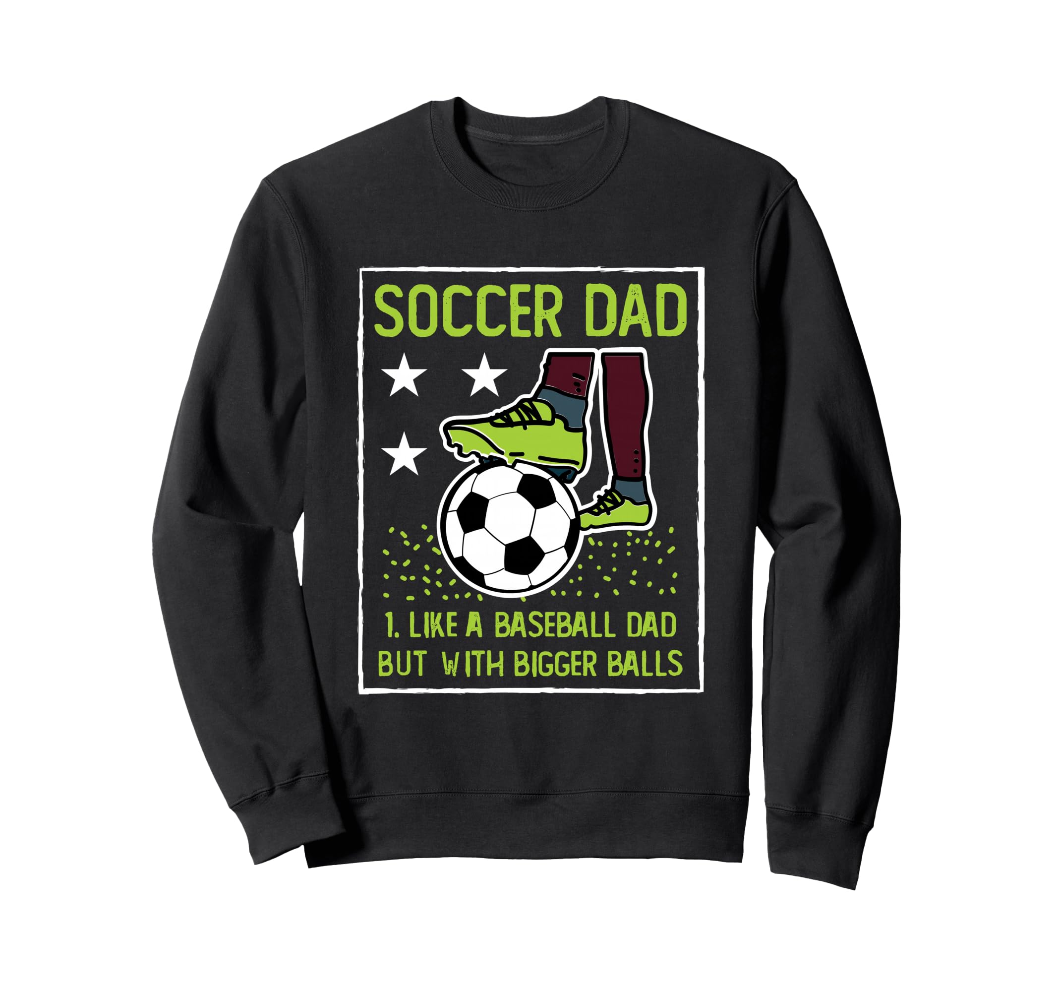 Soccer Dad Like Baseball Dad But Sweatshirt - Novelty Apparel Men Women - T-Shirt, Sweatshirt, Hoodie
