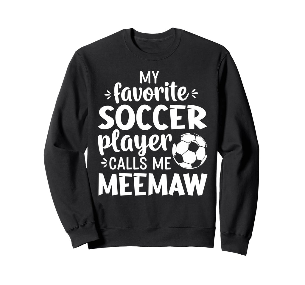 My Favorite Soccer Player Calls Me Meemaw Sweatshirt - Graphic Print Unisex - T-Shirt, Sweatshirt, Hoodie