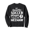 My Favorite Soccer Player Calls Me Meemaw Sweatshirt - Graphic Print Unisex - T-Shirt, Sweatshirt, Hoodie