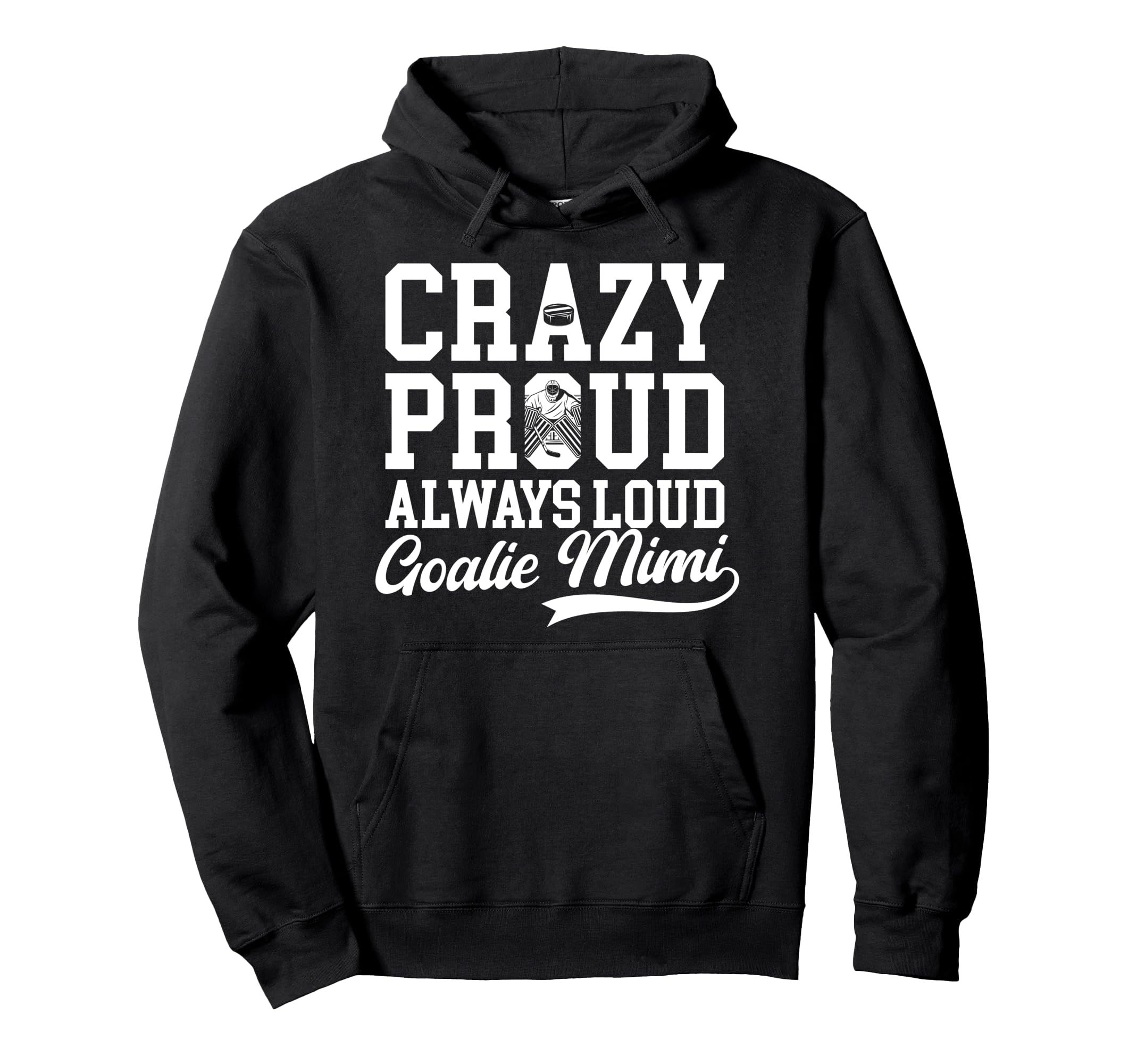 Crazy Proud Hockey Goalie Mimi Hockey Hoodie - Streetwear Style Men Women - T-Shirt, Sweatshirt, Hoodie