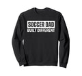 Soccer Dad Funny Built Different Sweatshirt - Streetwear Style for Adults - T-Shirt, Sweatshirt, Hoodie