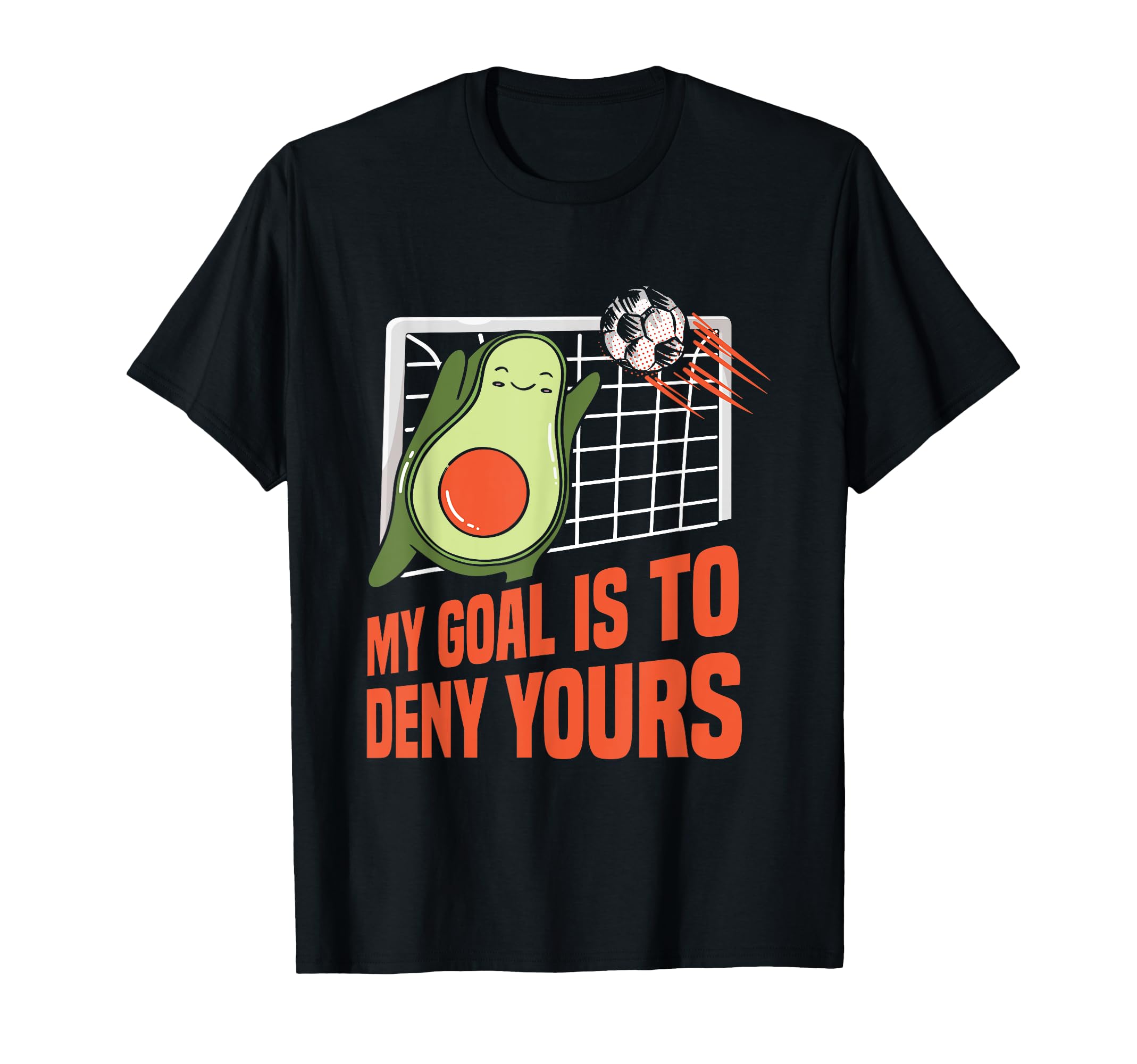 Goalkeeper My Goal Is To Deny Yours T-Shirt - Graphic Print Men Women - T-Shirt, Sweatshirt, Hoodie