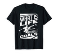What Is Life Without Goals Soccer T-Shirt - Casual Everyday Wear Unisex - T-Shirt, Sweatshirt, Hoodie