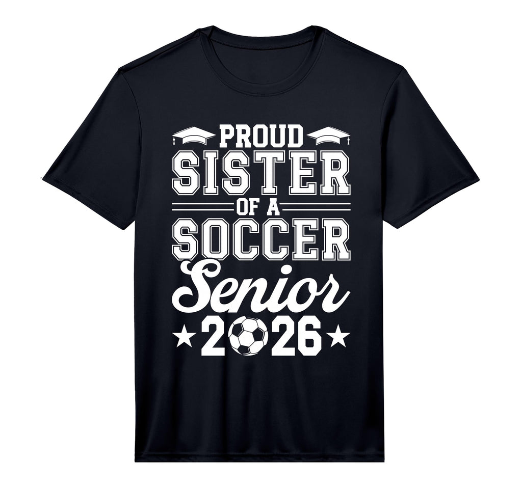 Mens Proud Sister 2026 Senior Soccer T-Shirt - Fun Novelty Design Unisex - T-Shirt, Sweatshirt, Hoodie