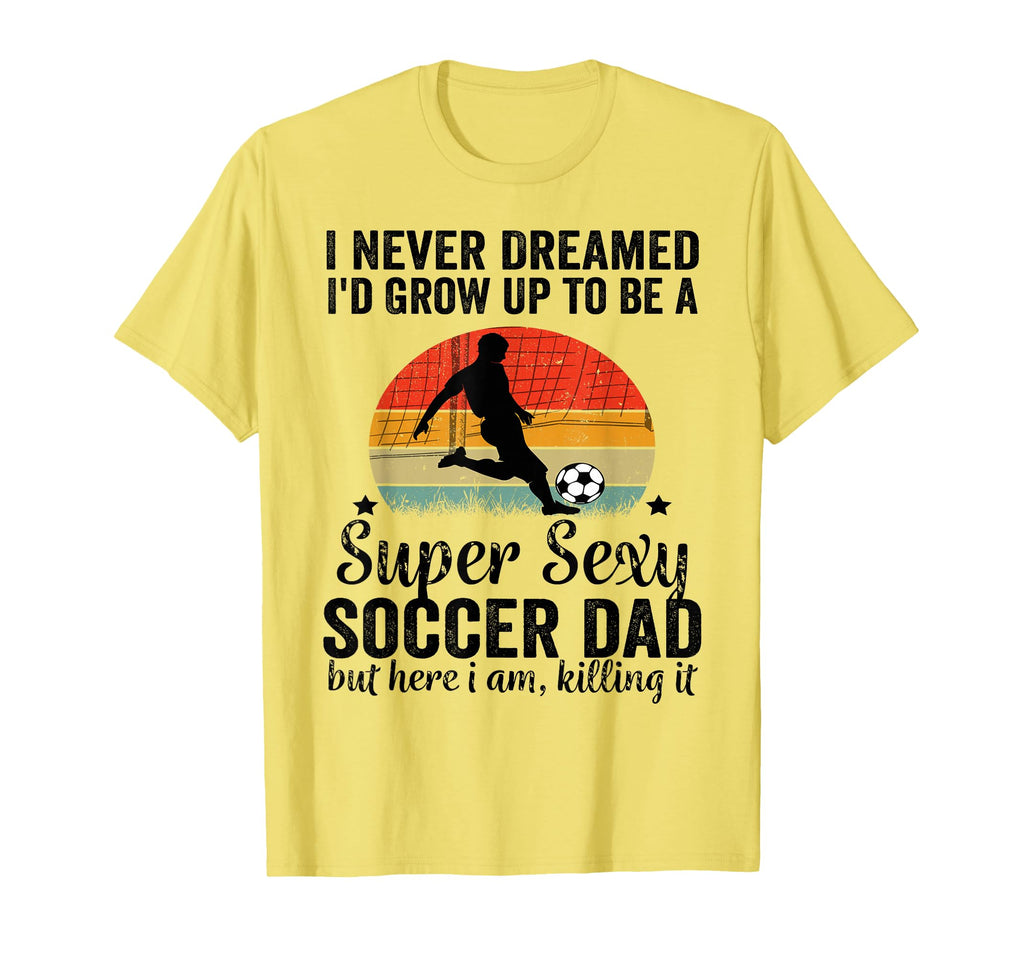 I Never Dreamed Id Grow Up To Be Sexy T-Shirt - Trendy Graphic for Adults - T-Shirt, Sweatshirt, Hoodie