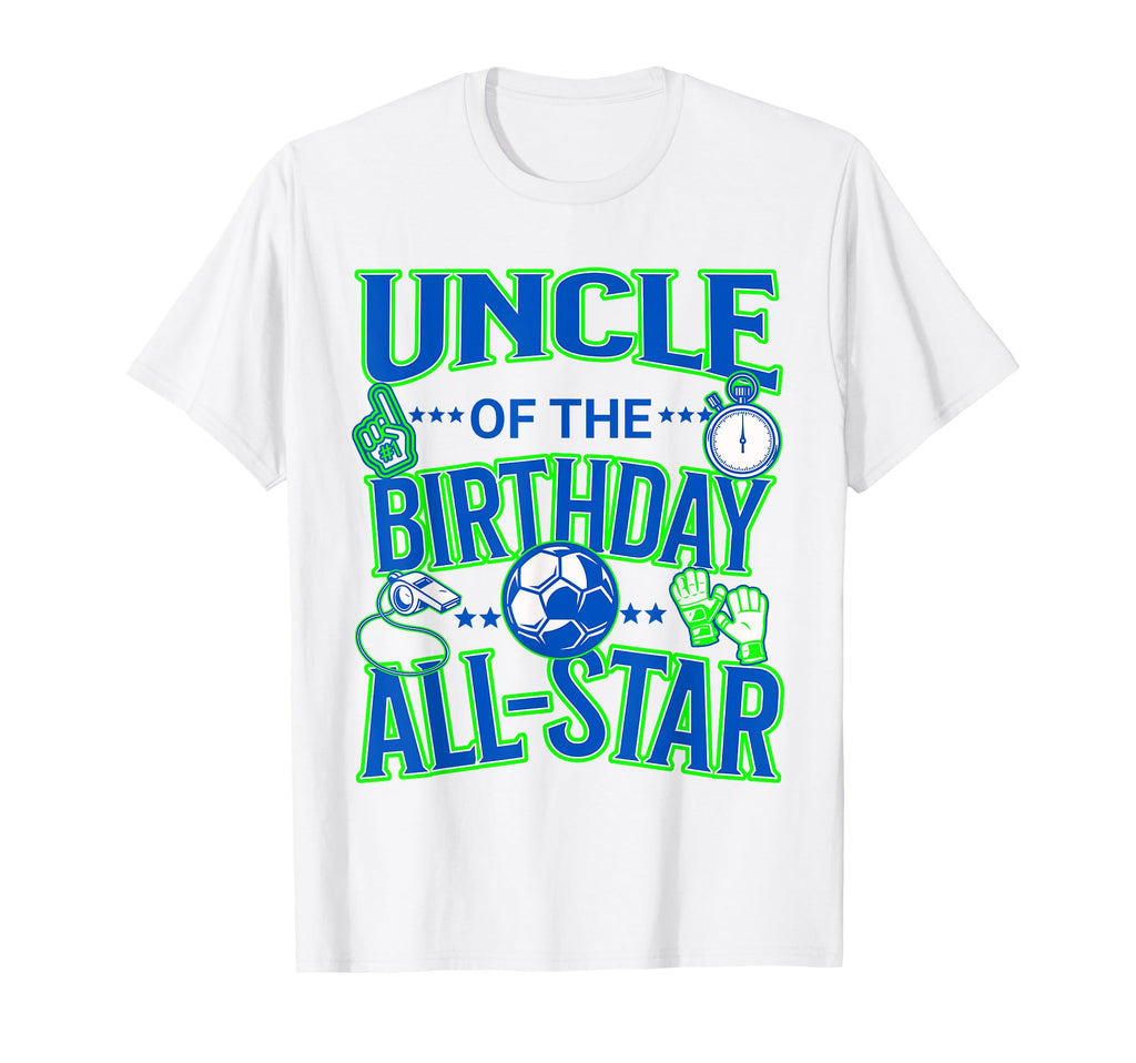 Uncle Birthday Soccer All Star T-Shirt - Casual Everyday Wear for Adults - T-Shirt, Sweatshirt, Hoodie