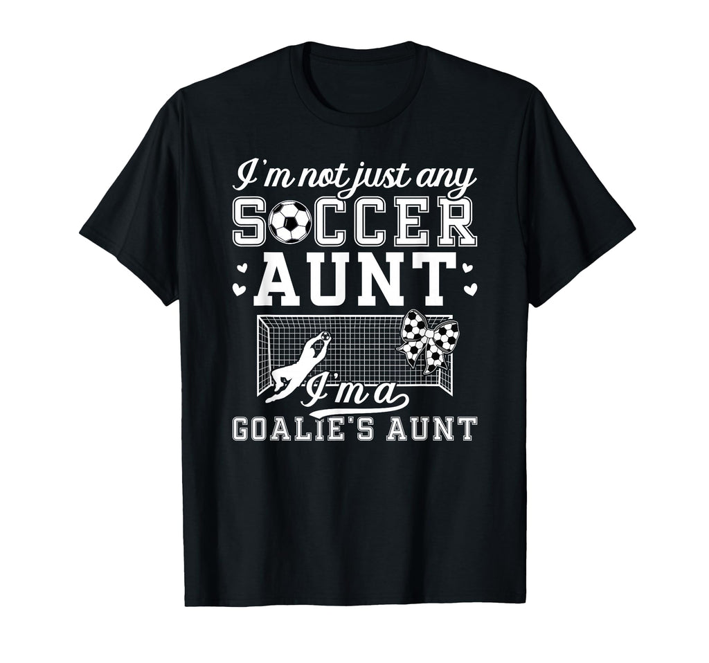 Im Soccer Goalie Aunt Soccer Keeper T-Shirt - Unique Graphic Men Women - T-Shirt, Sweatshirt, Hoodie