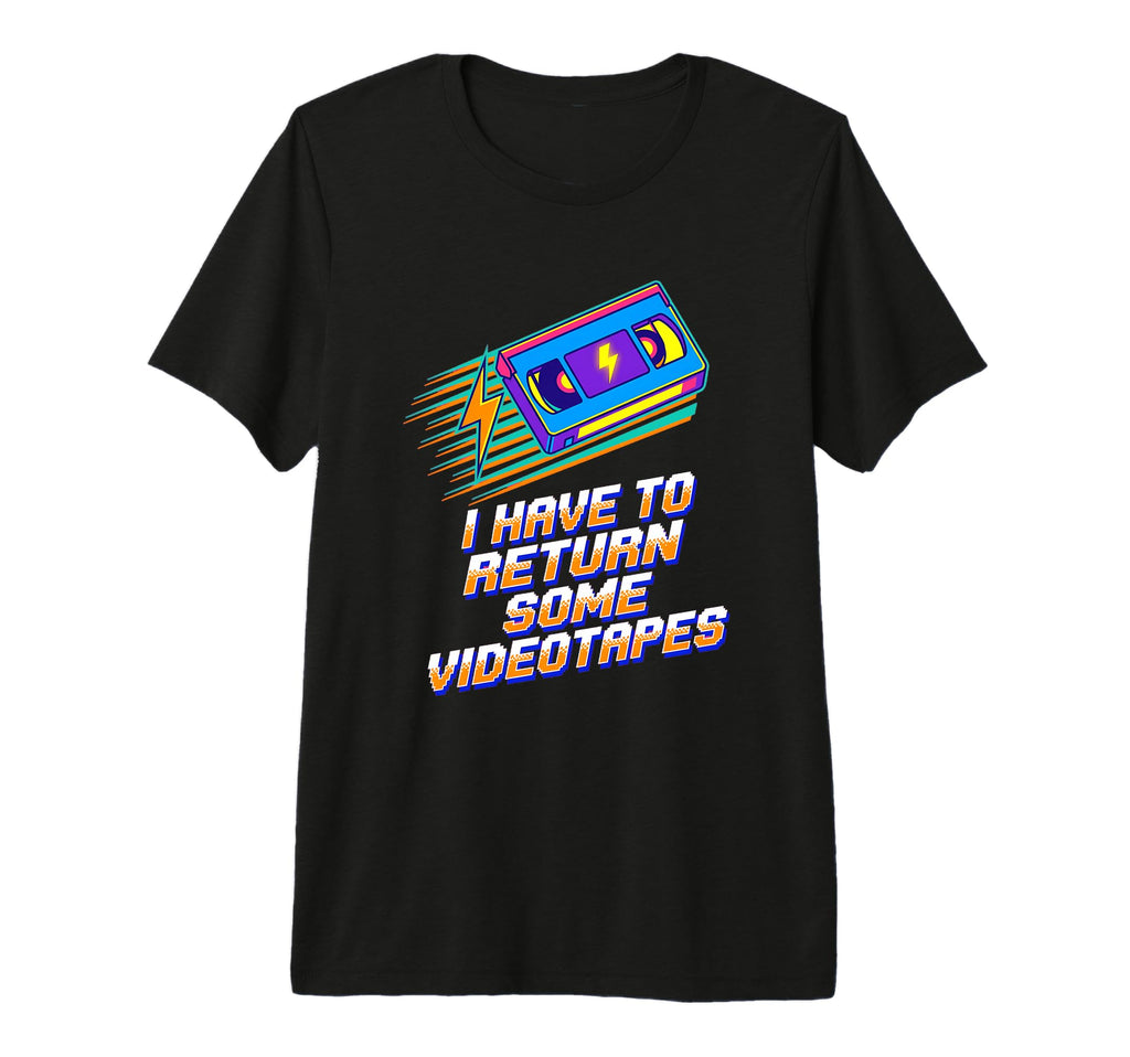I Have To Return Some Vhs Tape 80S T-Shirt - Aesthetic Graphic Men Women - T-Shirt, Sweatshirt, Hoodie