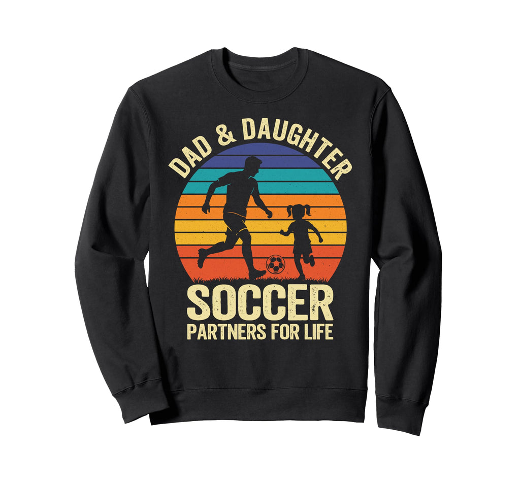 Dad And Daughter Soccer Partners Sweatshirt - Streetwear Style Men Women - T-Shirt, Sweatshirt, Hoodie