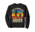 Dad And Daughter Soccer Partners Sweatshirt - Streetwear Style Men Women - T-Shirt, Sweatshirt, Hoodie