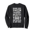 Soccer Dad Who Believed Dad Soccer Sweatshirt - Streetwear Style Men Women - T-Shirt, Sweatshirt, Hoodie