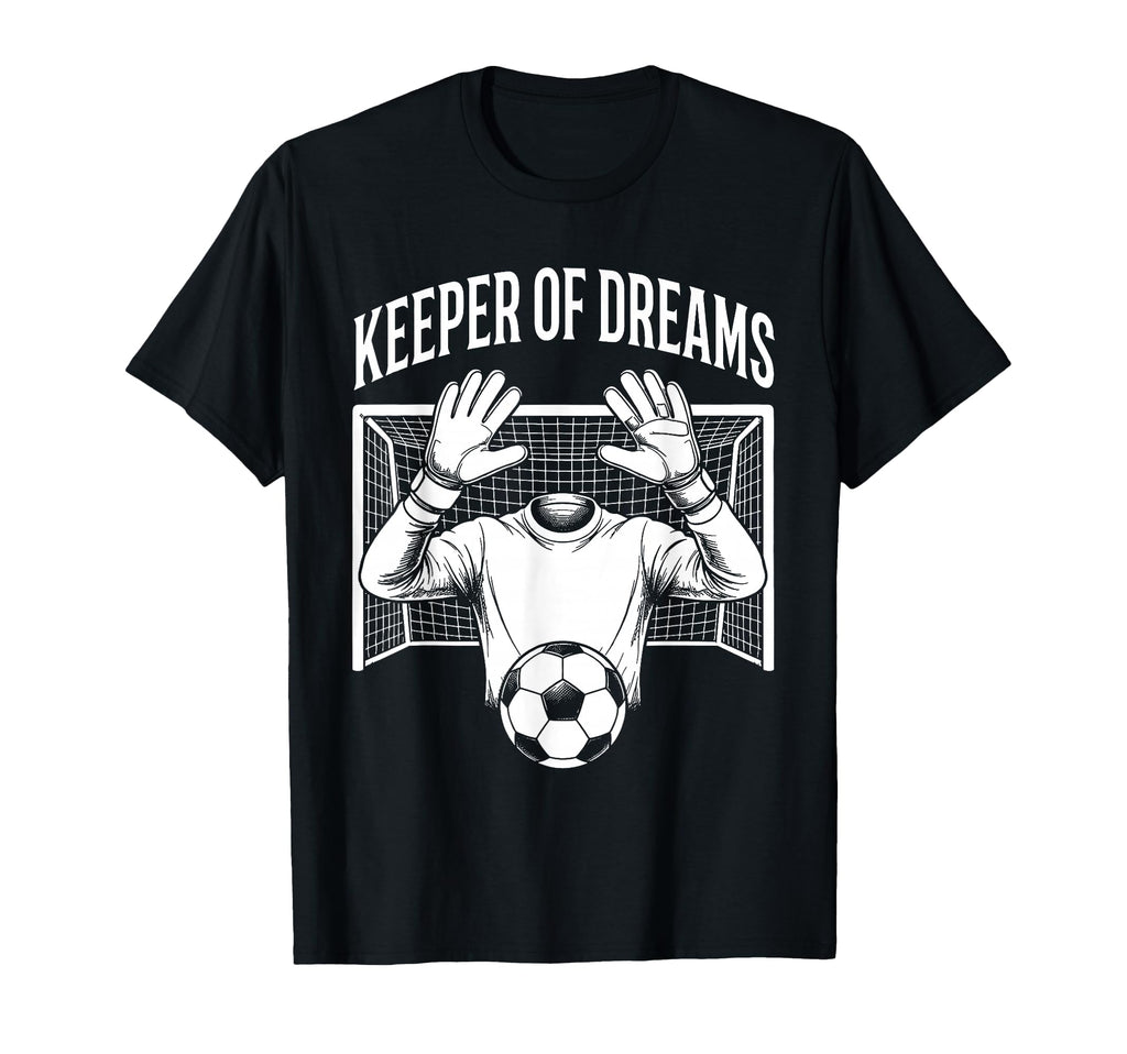 Keeper Dreams Soccer Funny Goalkeeper T-Shirt - Graphic Print Men Women - T-Shirt, Sweatshirt, Hoodie