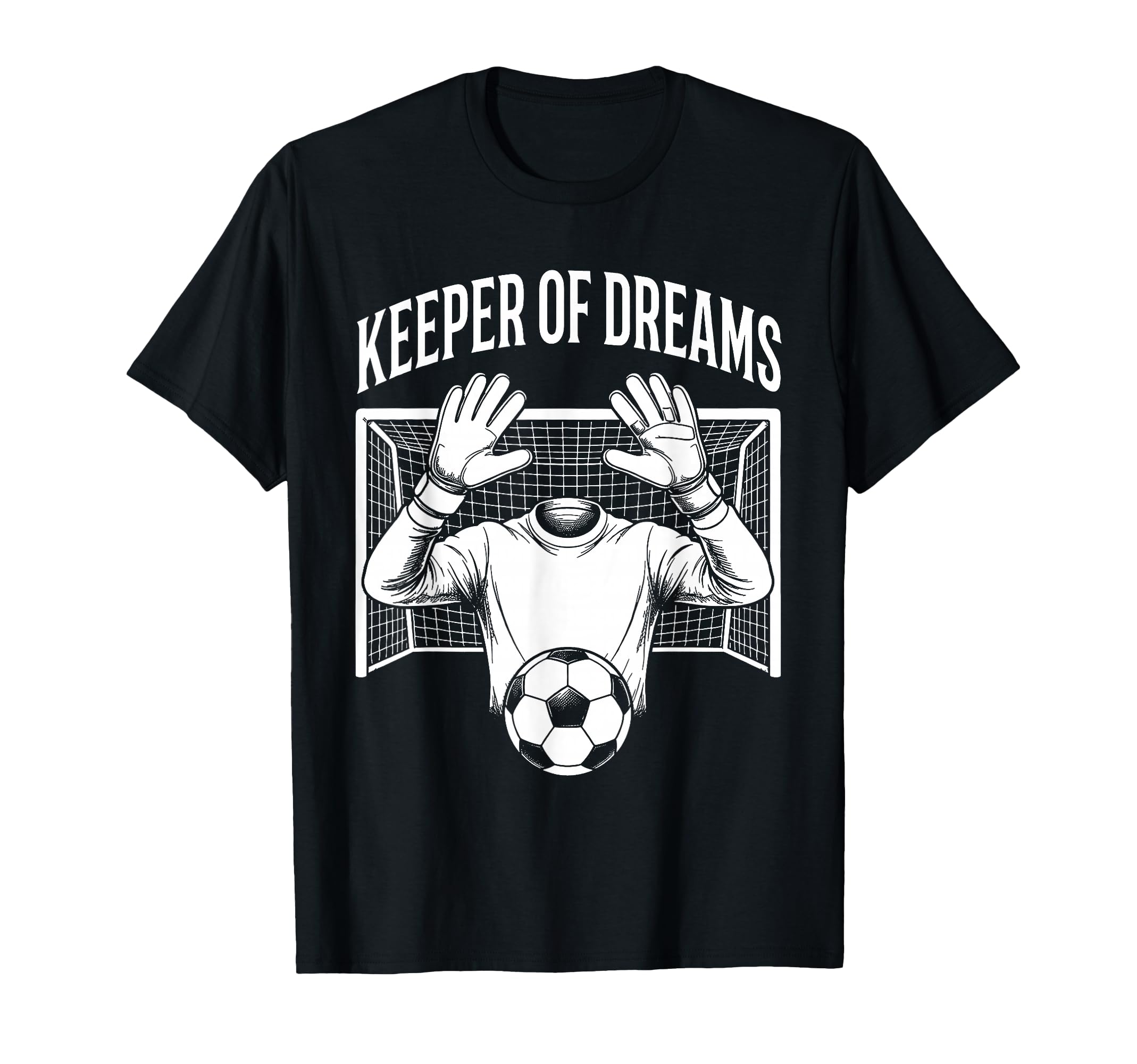 Keeper Dreams Soccer Funny Goalkeeper T-Shirt - Graphic Print Men Women - T-Shirt, Sweatshirt, Hoodie