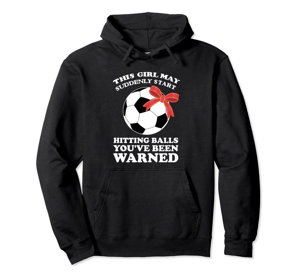 This May Suddenly Sart Hitting Balls Soccer Hoodie - Trendy Graphic Unisex - T-Shirt, Sweatshirt, Hoodie