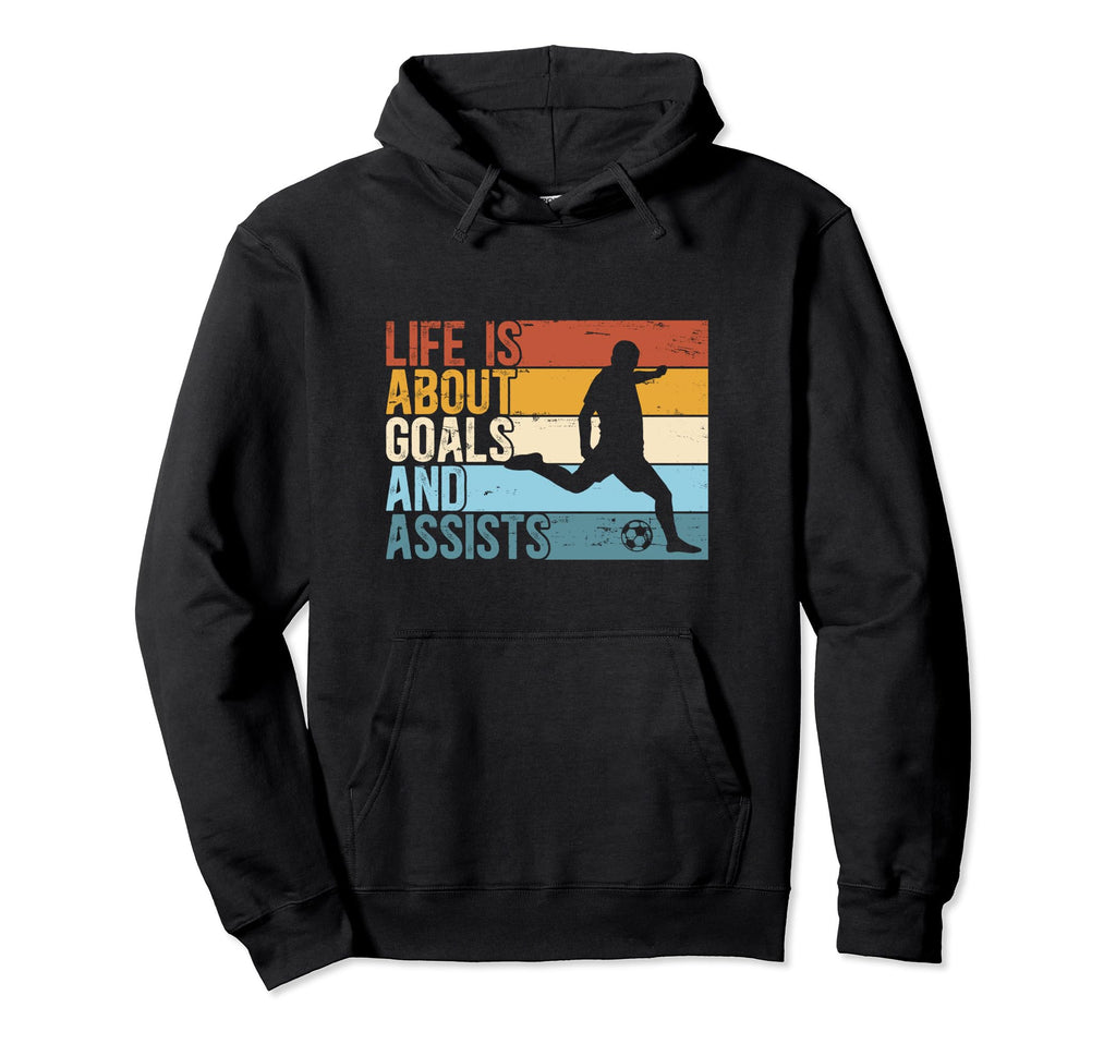 Funny Soccer Life Is About Goals And Hoodie - Streetwear Style Men Women - T-Shirt, Sweatshirt, Hoodie