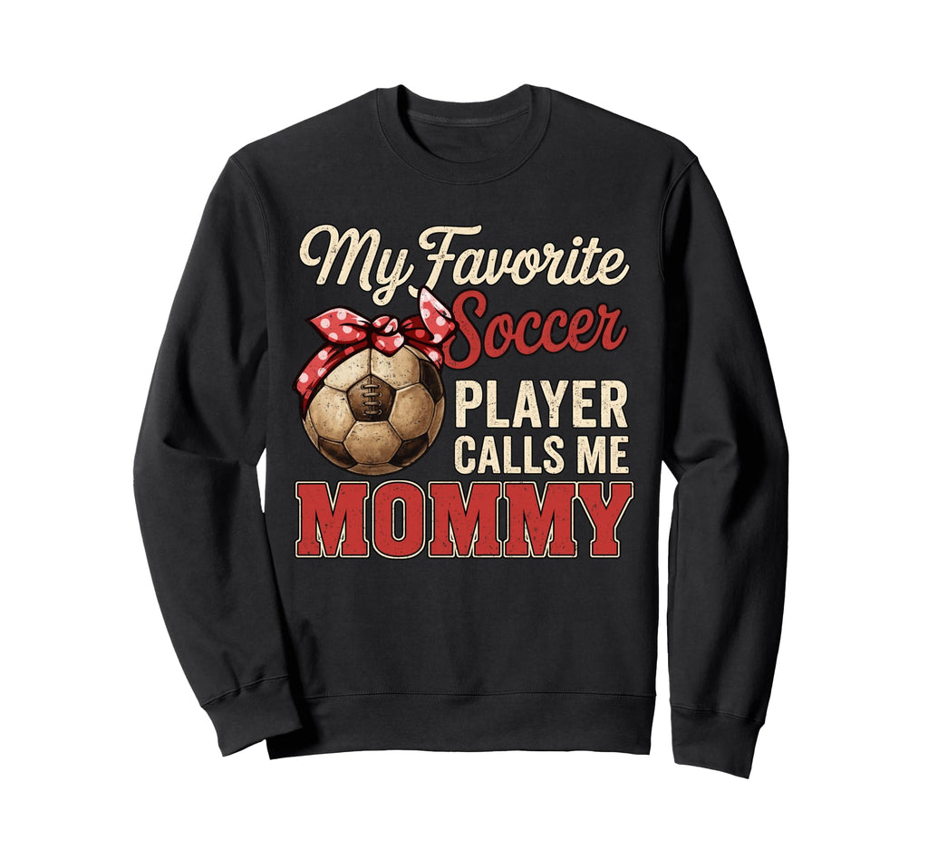 My Favorite Soccer Player Calls Me Sweatshirt - Unique Graphic Unisex - T-Shirt, Sweatshirt, Hoodie