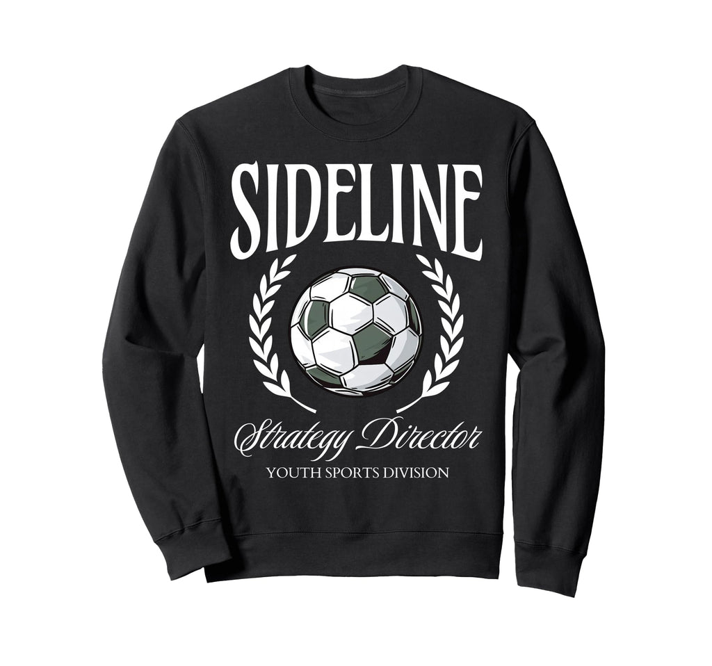 Sideline Strategy Director Soccer Sweatshirt - Unique Graphic Men Women - T-Shirt, Sweatshirt, Hoodie
