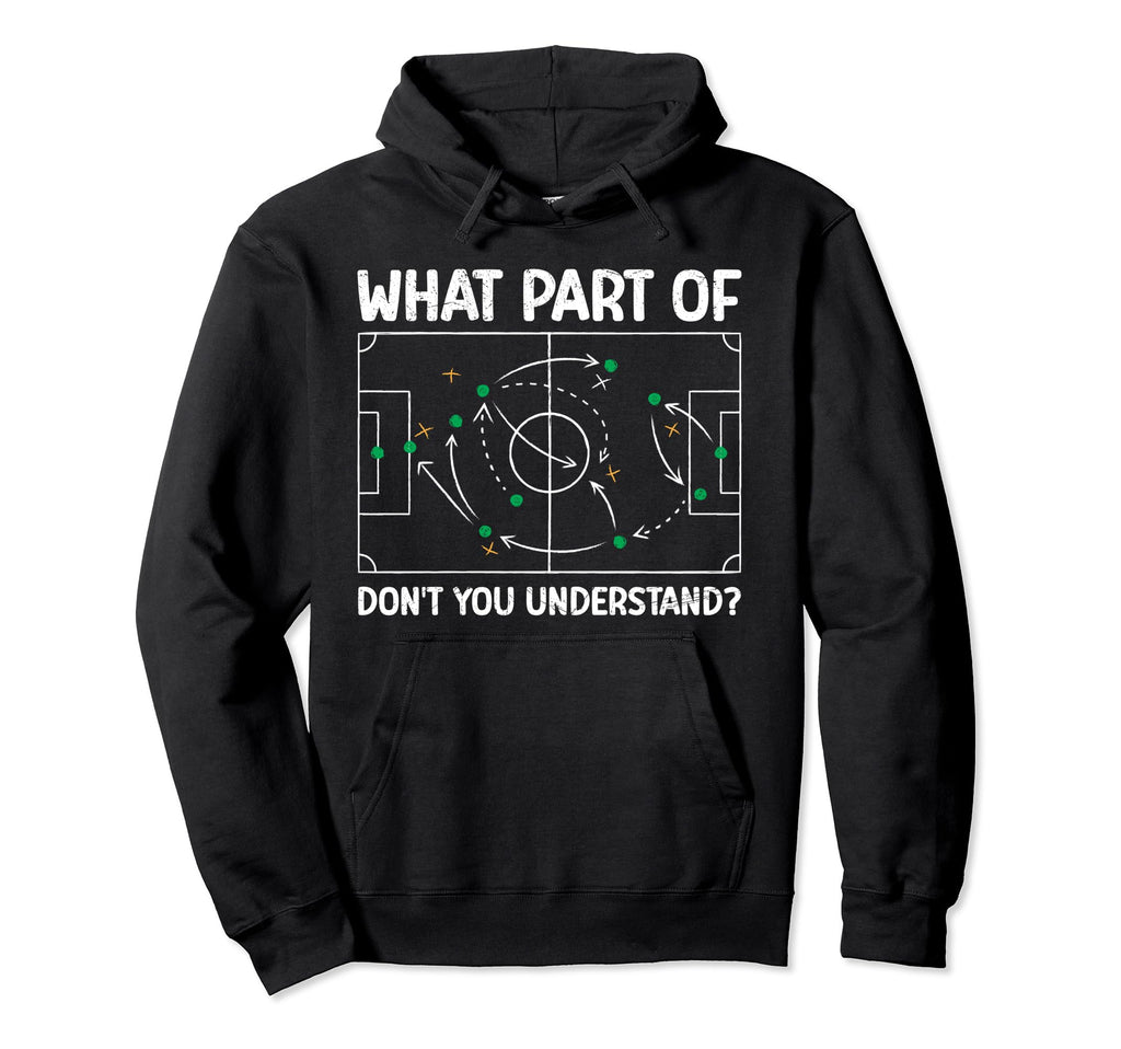 What Part Soccer Dont You Understand Hoodie - Graphic Print for Adults - T-Shirt, Sweatshirt, Hoodie