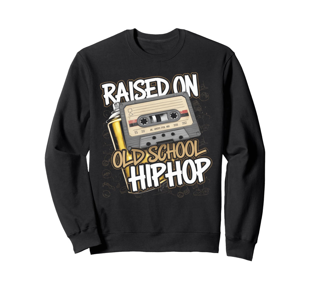 Raised Old School Hip Hop Sweatshirt - Fun Novelty Design Men Women - T-Shirt, Sweatshirt, Hoodie
