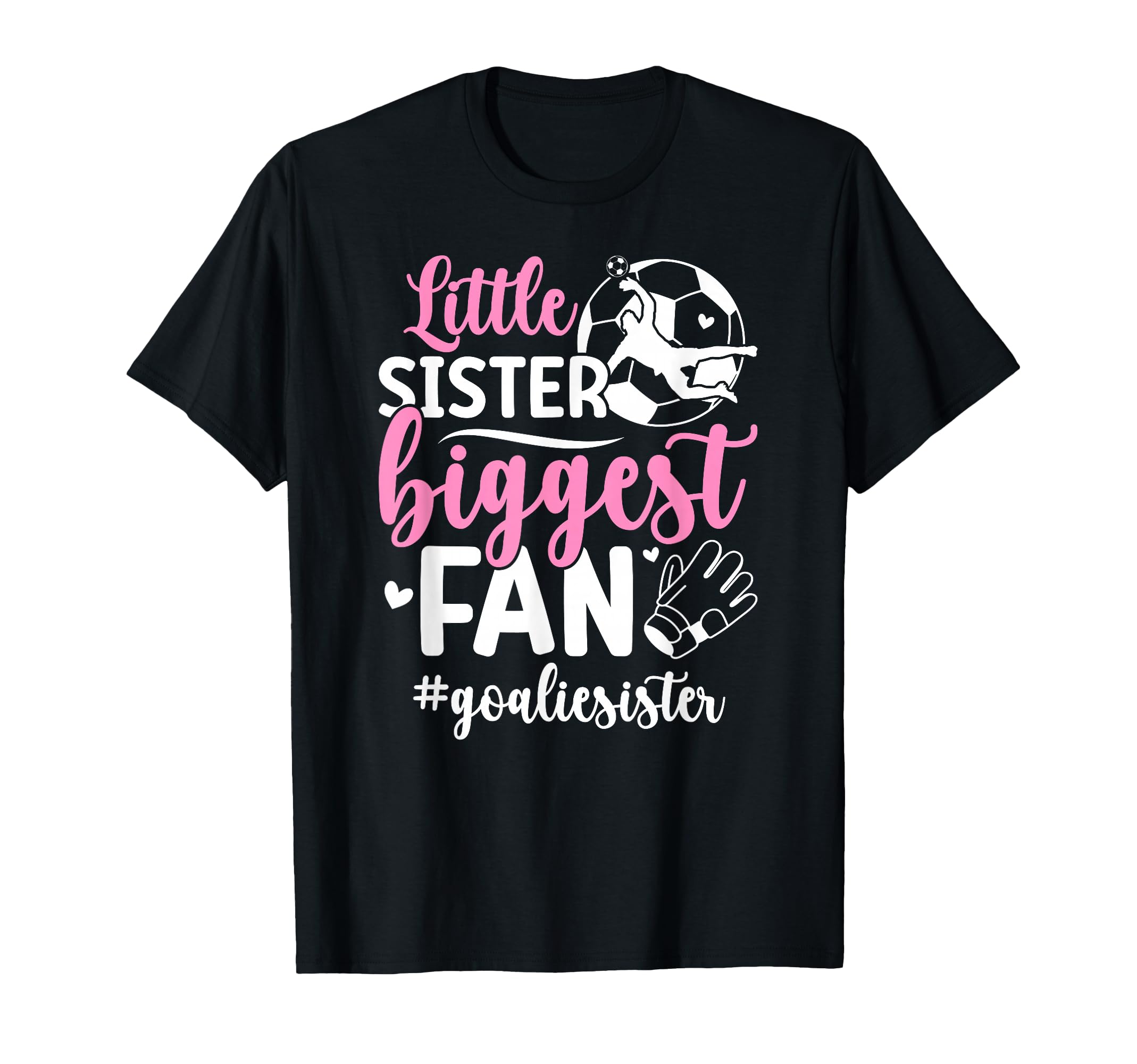 Little Sister Soccer Goalie Sister T-Shirt - Streetwear Style Unisex - T-Shirt, Sweatshirt, Hoodie