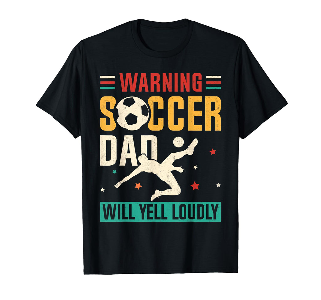Warning Soccer Dad Yell Loudly T-Shirt - Casual Everyday Wear Unisex - T-Shirt, Sweatshirt, Hoodie