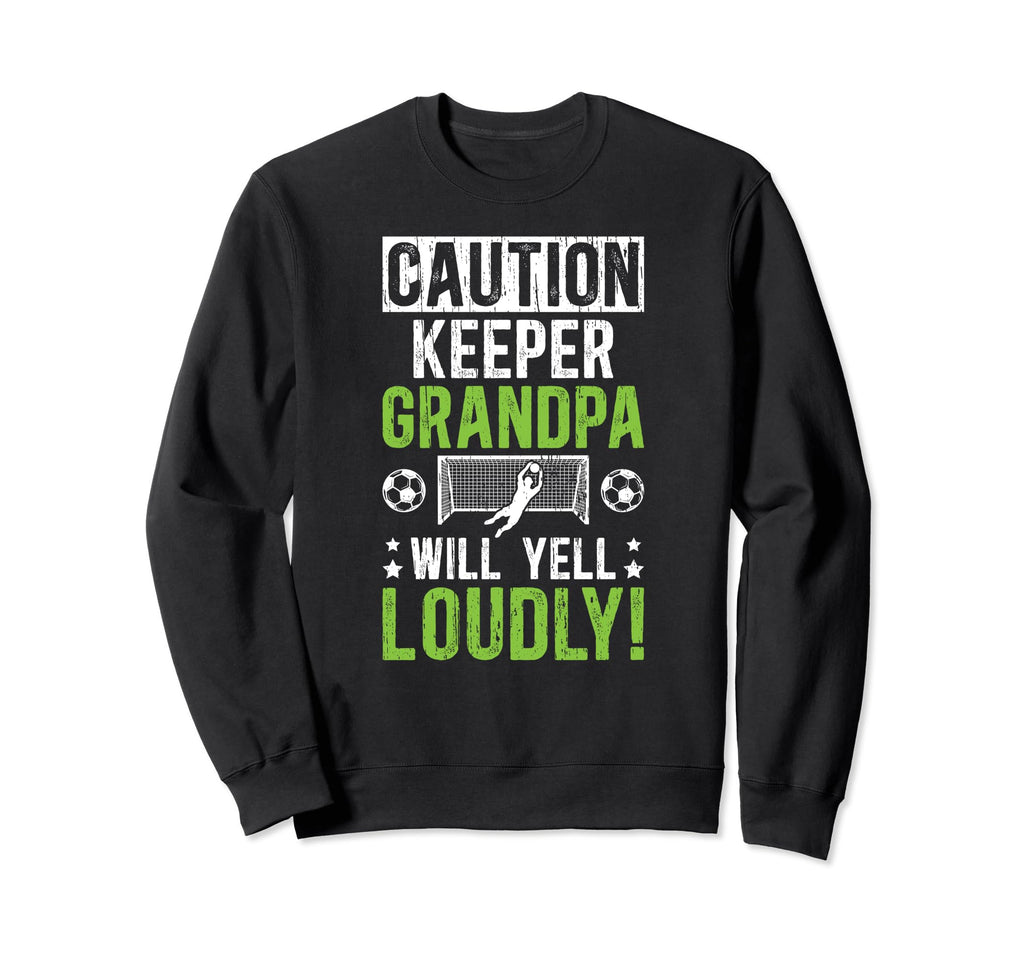 Soccer Keeper Grandpa Will Yell Sweatshirt - Unique Graphic for Adults - T-Shirt, Sweatshirt, Hoodie