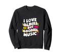 I Love Oldies But Goodies Music Sweatshirt - Fun Novelty Design for Adults - T-Shirt, Sweatshirt, Hoodie