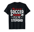 My Favorite Soccer Player Calls Me Stepdad T-Shirt - Graphic Print Unisex - T-Shirt, Sweatshirt, Hoodie