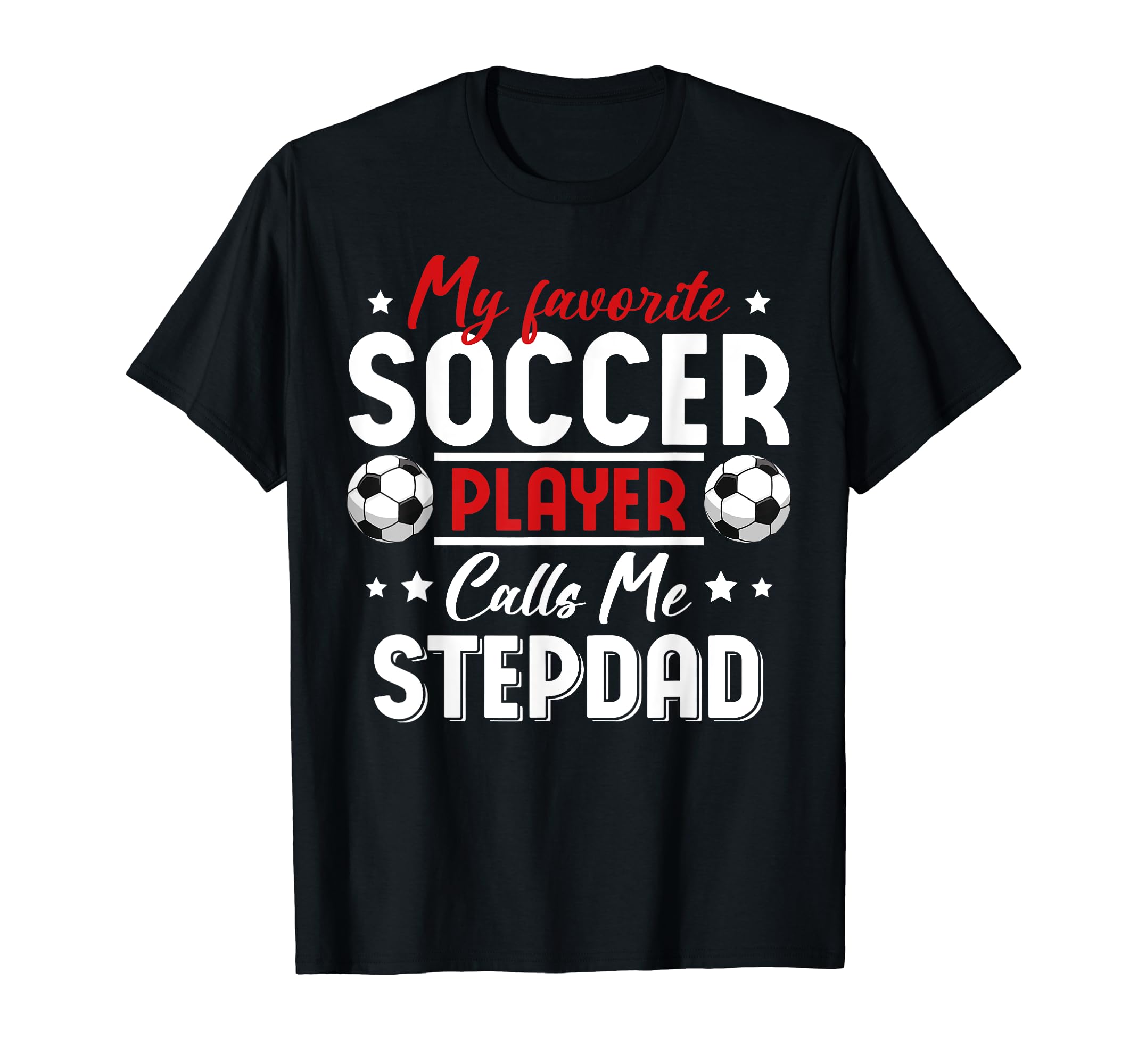 My Favorite Soccer Player Calls Me Stepdad T-Shirt - Graphic Print Unisex - T-Shirt, Sweatshirt, Hoodie
