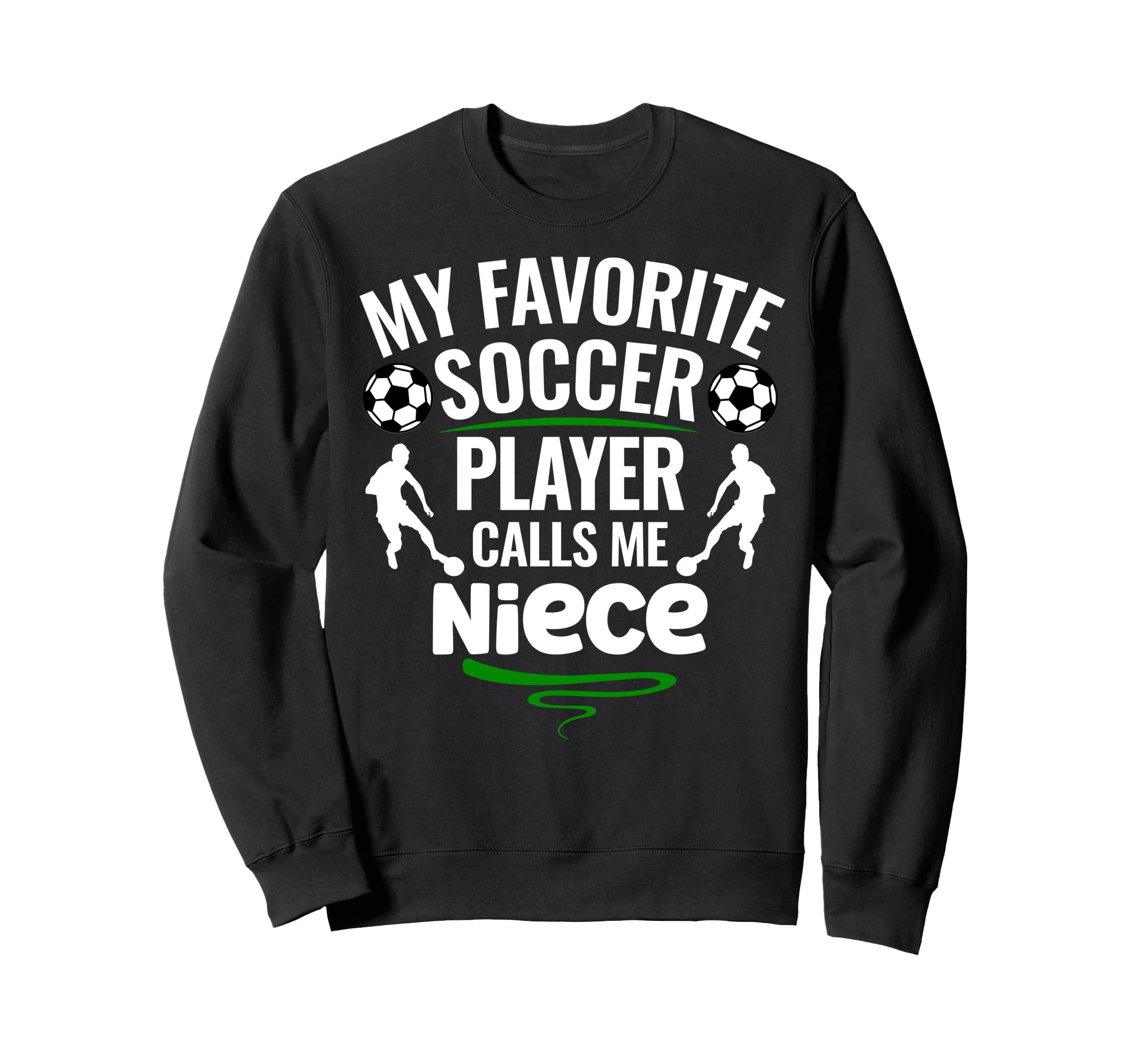 My Favorite Soccer Player Calls Me Niece Sweatshirt - Graphic Print Unisex - T-Shirt, Sweatshirt, Hoodie