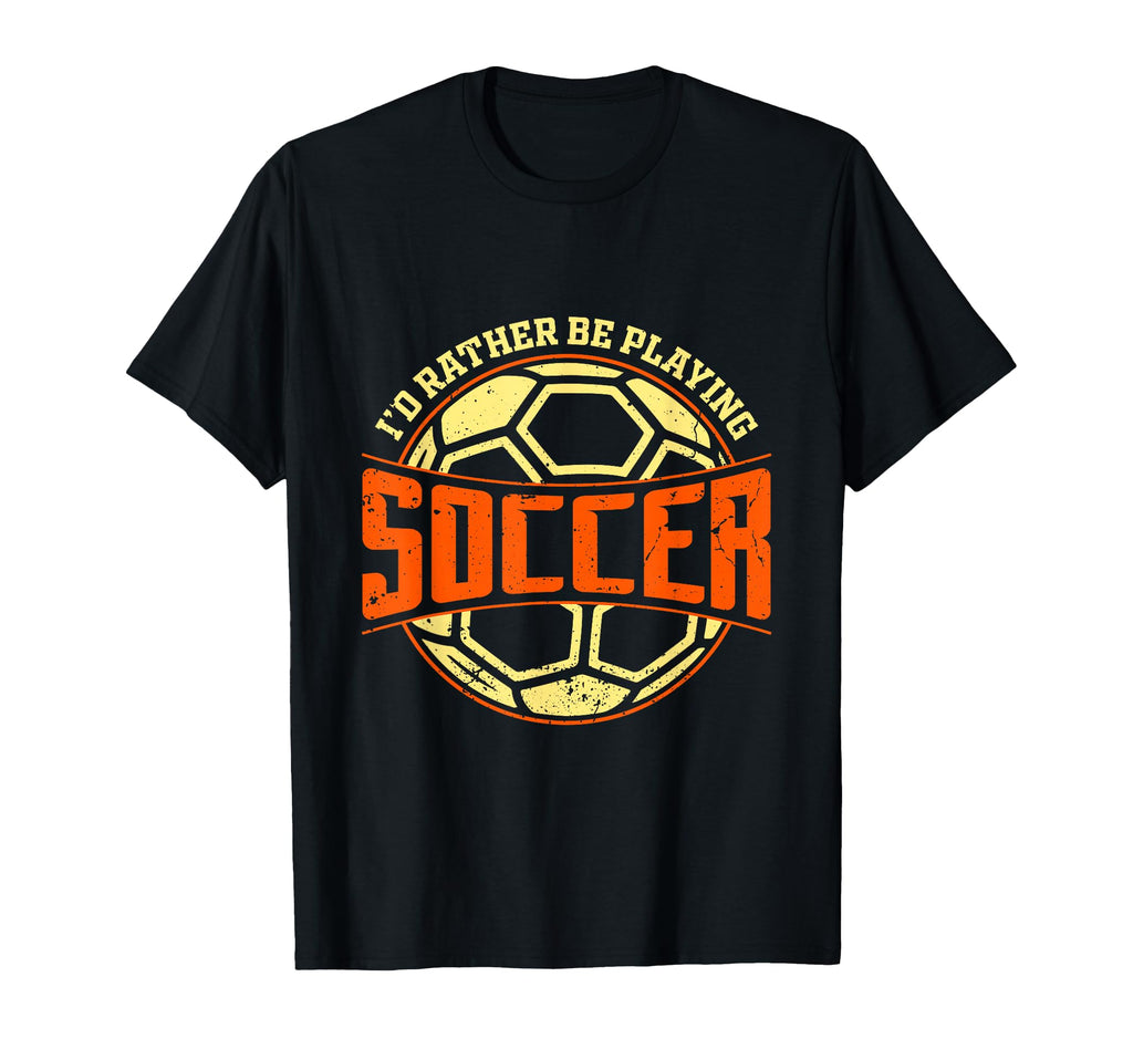 Id Rather Be Playing Soccer T-Shirt - Fun Novelty Design for Adults - T-Shirt, Sweatshirt, Hoodie