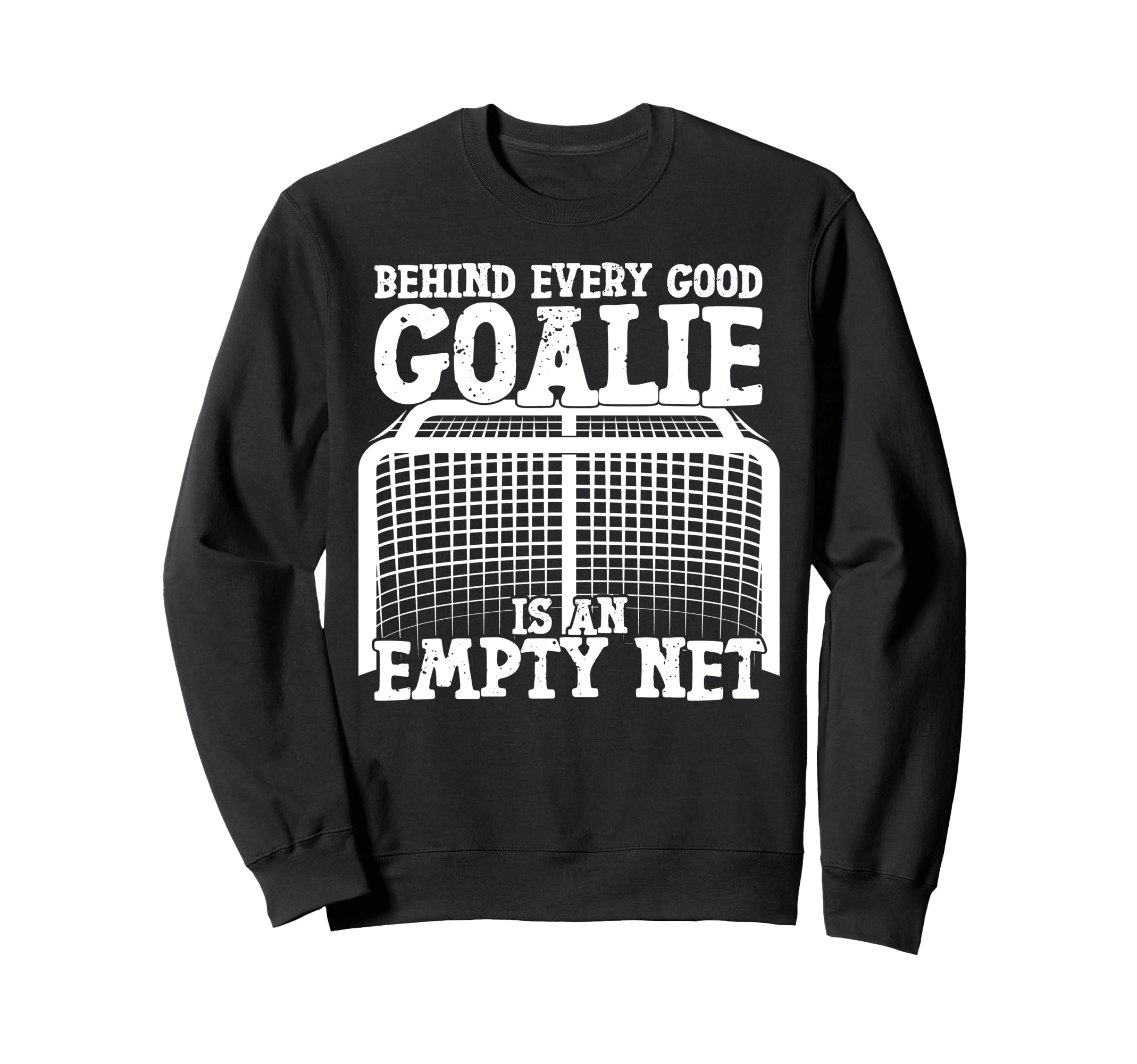 Ice Hockey Goalie Goalkeeper Behind Sweatshirt - Unique Graphic Unisex - T-Shirt, Sweatshirt, Hoodie