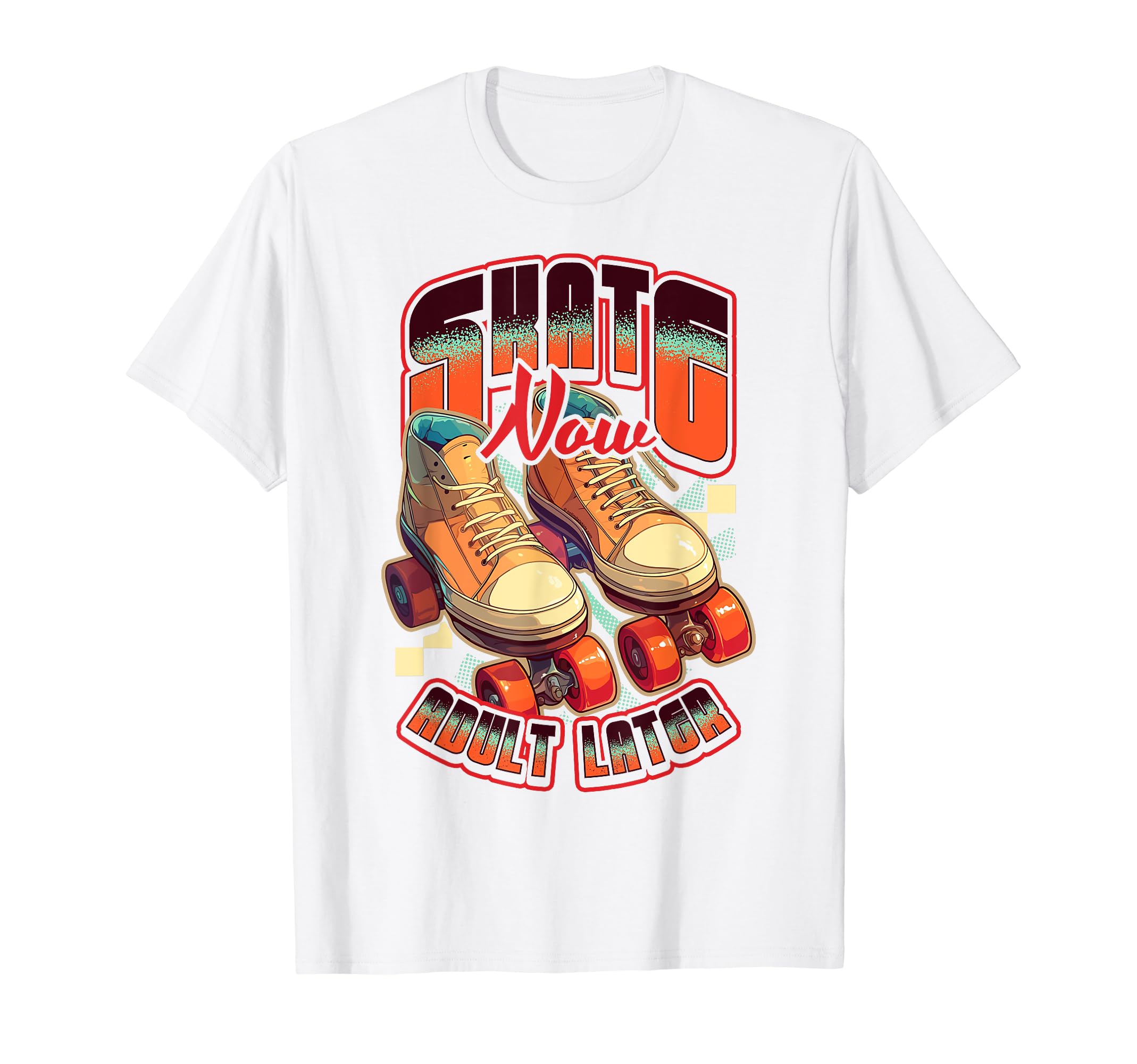 Skate Now Later Roller Skating T-Shirt - Streetwear Style for Adults - T-Shirt, Sweatshirt, Hoodie