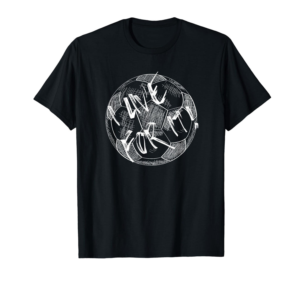 I Live Soccer Or Football Love White T-Shirt - Streetwear Style for Adults - T-Shirt, Sweatshirt, Hoodie