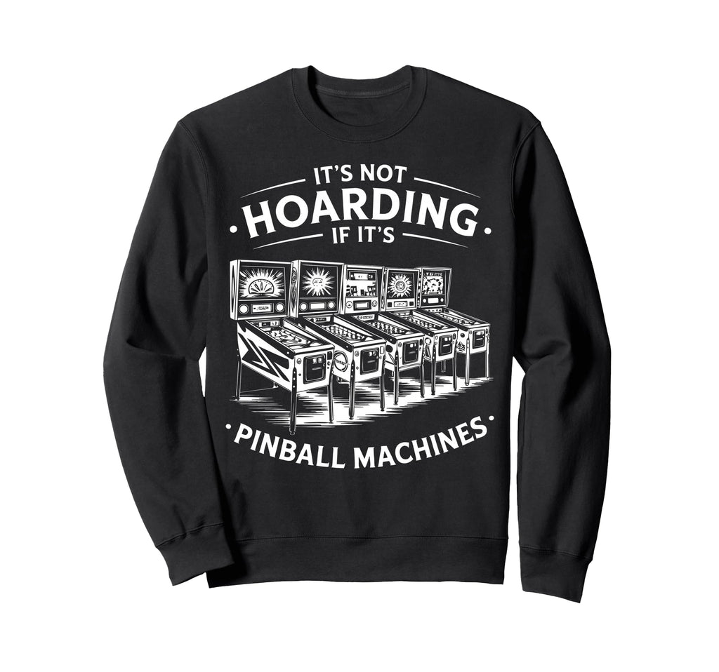 Pinball Collector Arcade Sweatshirt - Fun Novelty Design for Adults - T-Shirt, Sweatshirt, Hoodie
