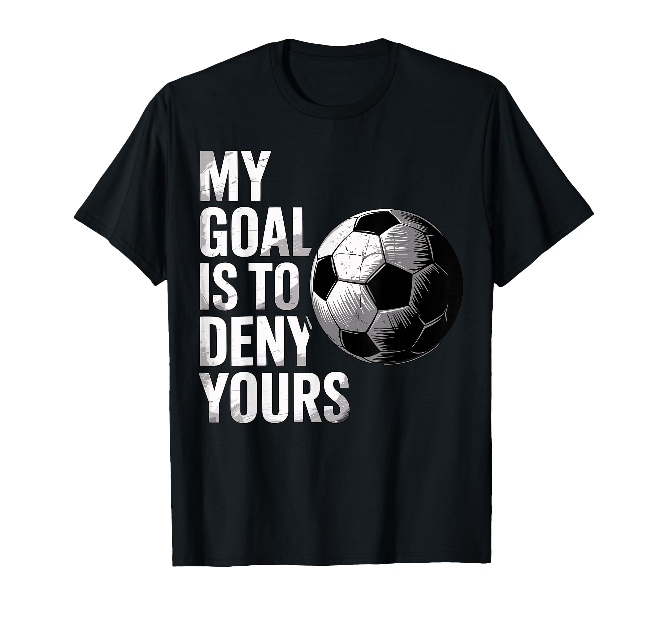 My Goal Is To Deny Yours Funny Soccer T-Shirt - Minimalist Print Men Women - T-Shirt, Sweatshirt, Hoodie