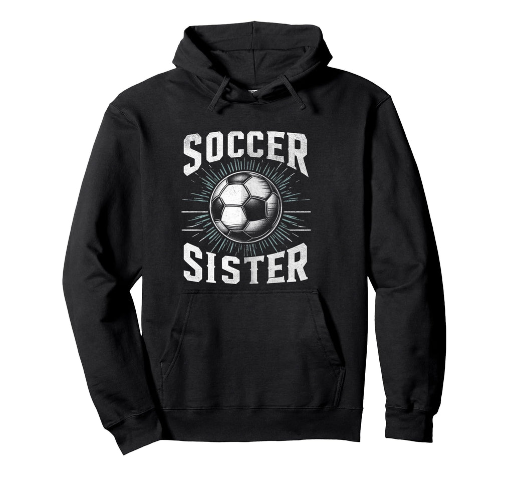 Soccer Sister Football Lover Gifts Hoodie - Custom Art Print Men Women - T-Shirt, Sweatshirt, Hoodie