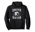 Soccer Sister Football Lover Gifts Hoodie - Custom Art Print Men Women - T-Shirt, Sweatshirt, Hoodie